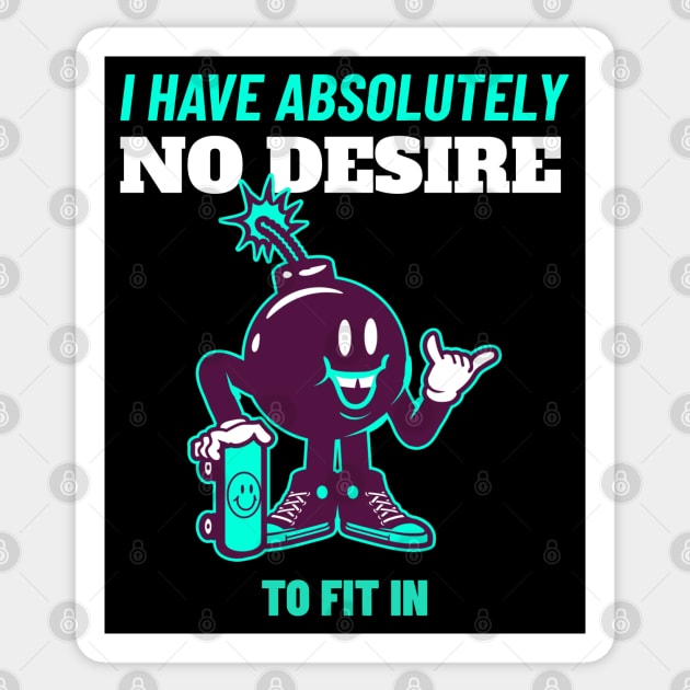 I Have Absolutely No Desire To Fit in - Skateboarding Gift - Funny Quote Sticker by stokedstore